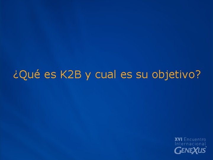 ¿Qué es K 2 B y cual es su objetivo? 