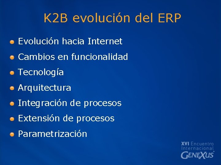 K 2 B evolución del ERP Evolución hacia Internet Cambios en funcionalidad Tecnología Arquitectura