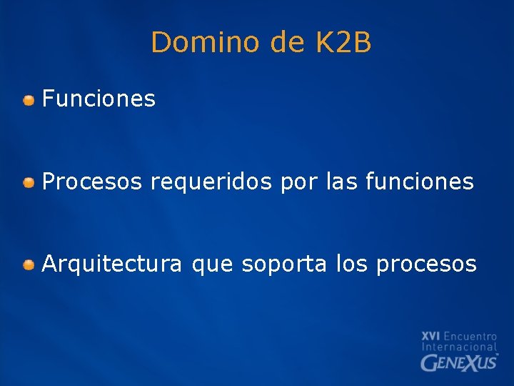 Domino de K 2 B Funciones Procesos requeridos por las funciones Arquitectura que soporta