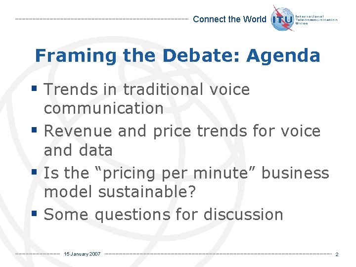 Connect the World Framing the Debate: Agenda § Trends in traditional voice communication §