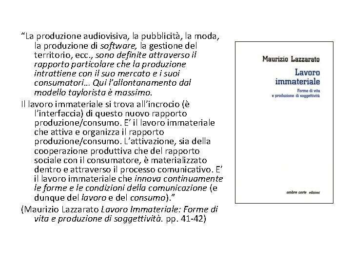 “La produzione audiovisiva, la pubblicità, la moda, la produzione di software, la gestione del