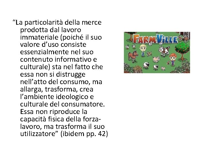 “La particolarità della merce prodotta dal lavoro immateriale (poiché il suo valore d’uso consiste