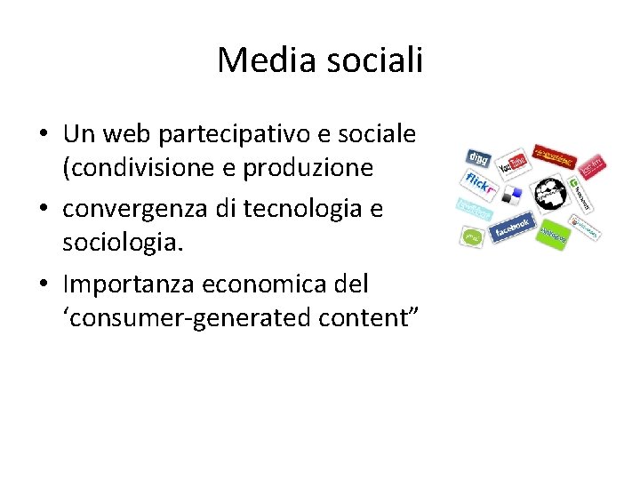 Media sociali • Un web partecipativo e sociale (condivisione e produzione • convergenza di