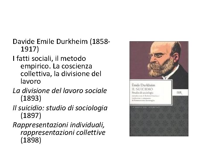 Davide Emile Durkheim (18581917) I fatti sociali, il metodo empirico. La coscienza collettiva, la