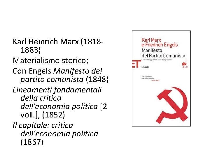 Karl Heinrich Marx (18181883) Materialismo storico; Con Engels Manifesto del partito comunista (1848) Lineamenti