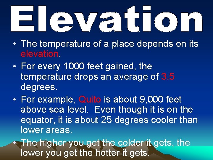  • The temperature of a place depends on its elevation. • For every