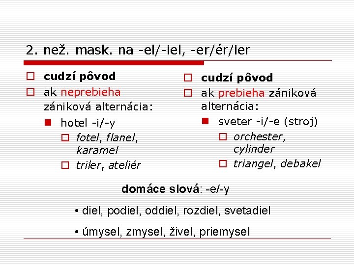 2. než. mask. na -el/-iel, -er/ér/ier o cudzí pôvod o ak neprebieha zániková alternácia: