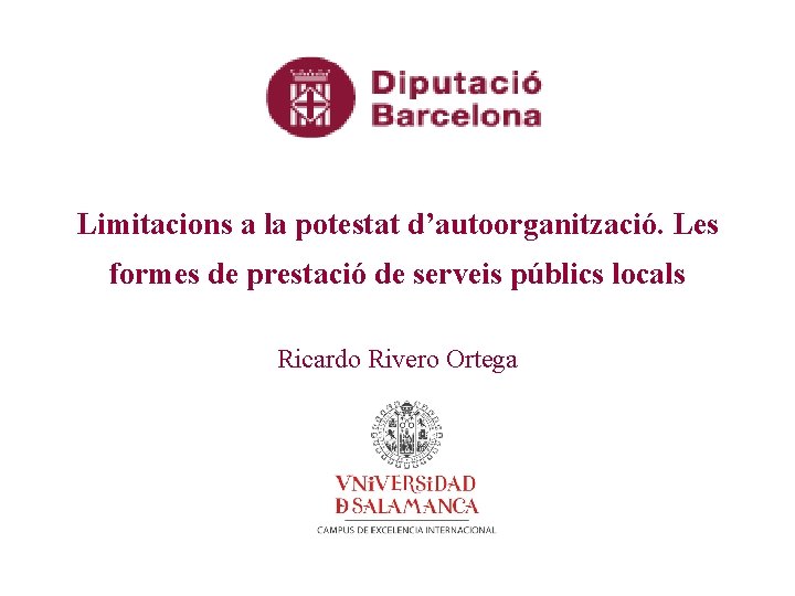 Limitacions a la potestat d’autoorganització. Les formes de prestació de serveis públics locals Ricardo