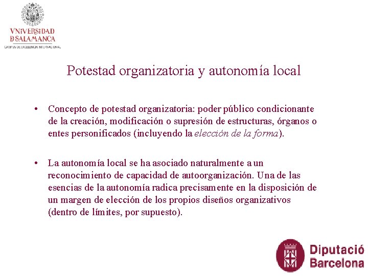 Potestad organizatoria y autonomía local • Concepto de potestad organizatoria: poder público condicionante de