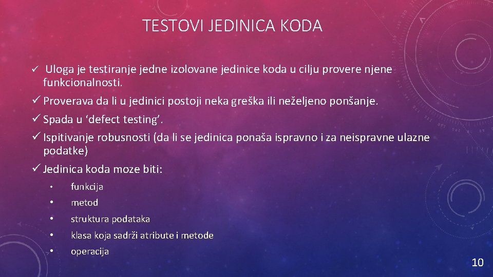 TESTOVI JEDINICA KODA Uloga je testiranje jedne izolovane jedinice koda u cilju provere njene