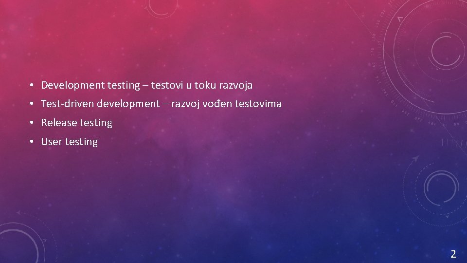  • Development testing – testovi u toku razvoja • Test-driven development – razvoj