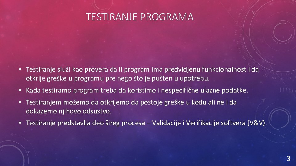 TESTIRANJE PROGRAMA • Testiranje služi kao provera da li program ima predvidjenu funkcionalnost i