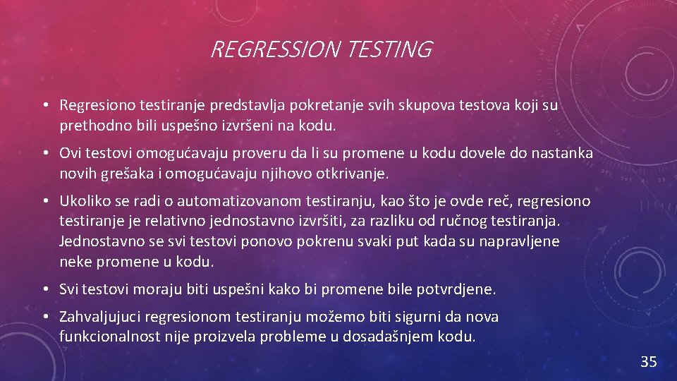 REGRESSION TESTING • Regresiono testiranje predstavlja pokretanje svih skupova testova koji su prethodno bili