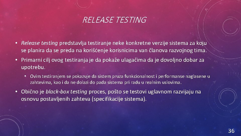 RELEASE TESTING • Release testing predstavlja testiranje neke konkretne verzije sistema za koju se