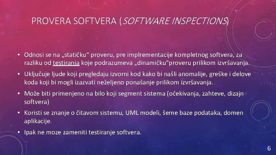 PROVERA SOFTVERA (SOFTWARE INSPECTIONS) • Odnosi se na „statičku“ proveru, pre implrementacije kompletnog softvera,