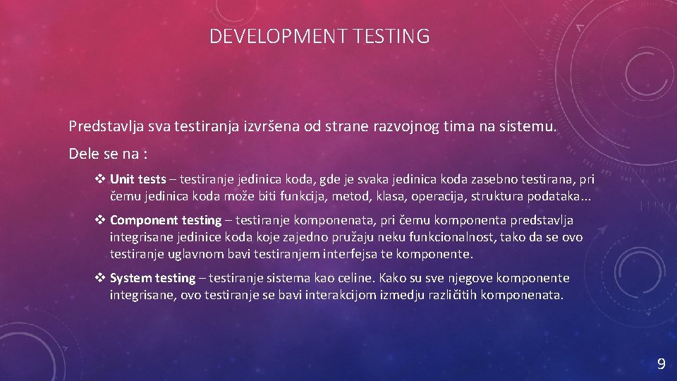 DEVELOPMENT TESTING Predstavlja sva testiranja izvršena od strane razvojnog tima na sistemu. Dele se