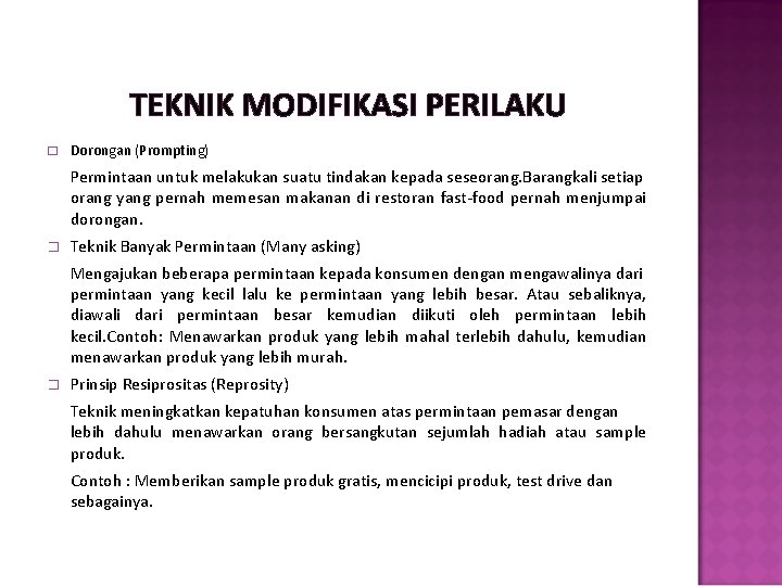 TEKNIK MODIFIKASI PERILAKU � Dorongan (Prompting) Permintaan untuk melakukan suatu tindakan kepada seseorang. Barangkali