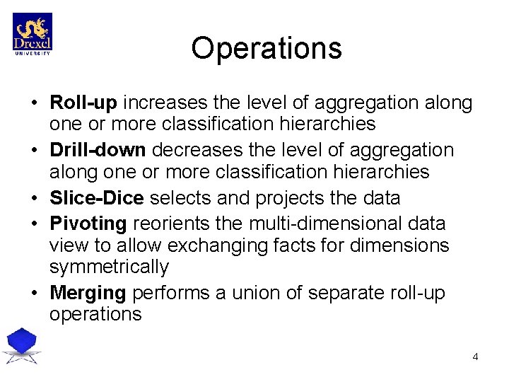 Operations • Roll-up increases the level of aggregation along one or more classification hierarchies