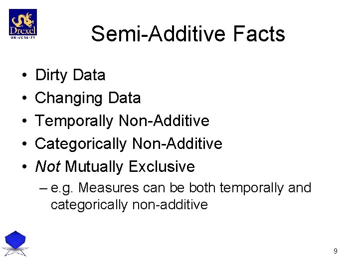 Semi-Additive Facts • • • Dirty Data Changing Data Temporally Non-Additive Categorically Non-Additive Not