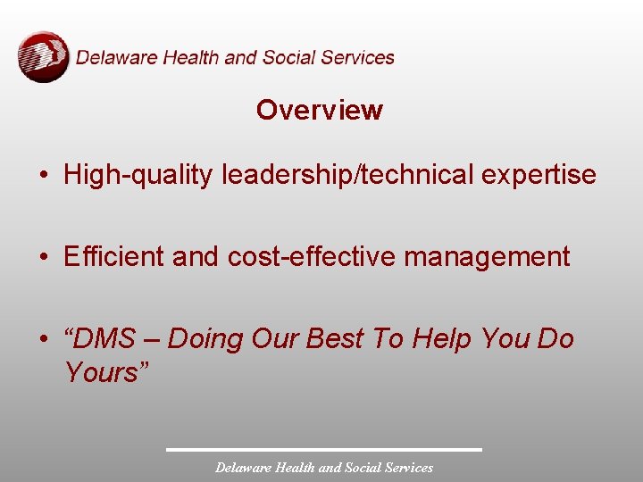 Overview • High-quality leadership/technical expertise • Efficient and cost-effective management • “DMS – Doing