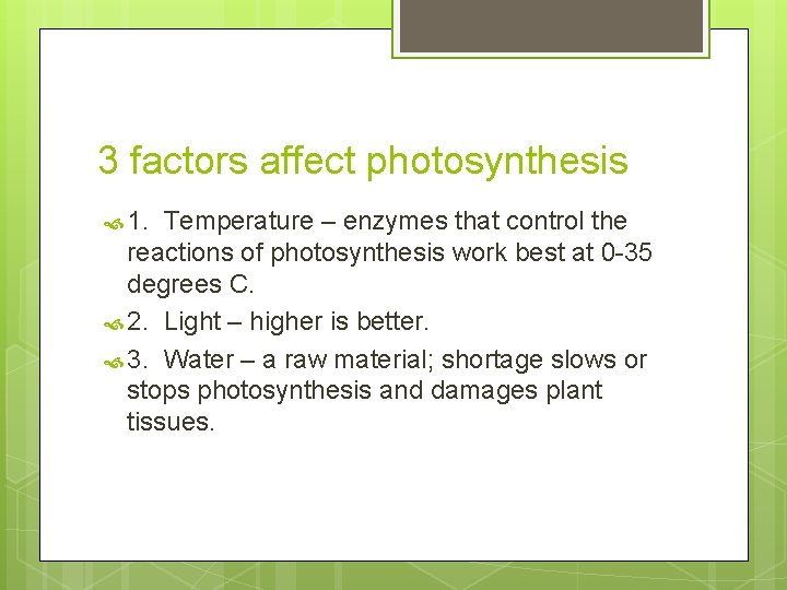 3 factors affect photosynthesis 1. Temperature – enzymes that control the reactions of photosynthesis