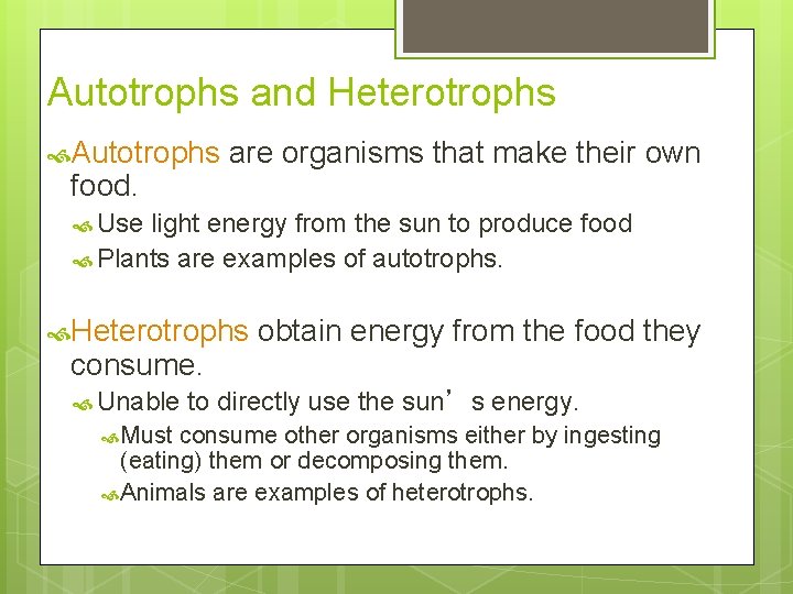 Autotrophs and Heterotrophs Autotrophs food. are organisms that make their own Use light energy