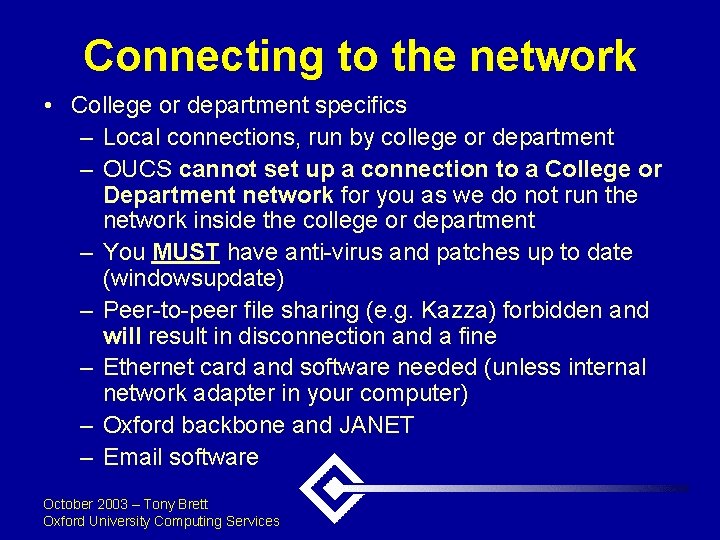 Connecting to the network • College or department specifics – Local connections, run by