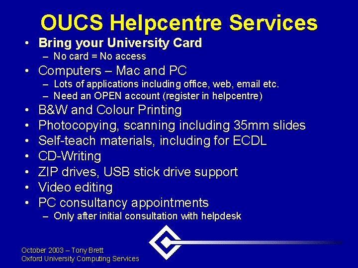 OUCS Helpcentre Services • Bring your University Card – No card = No access
