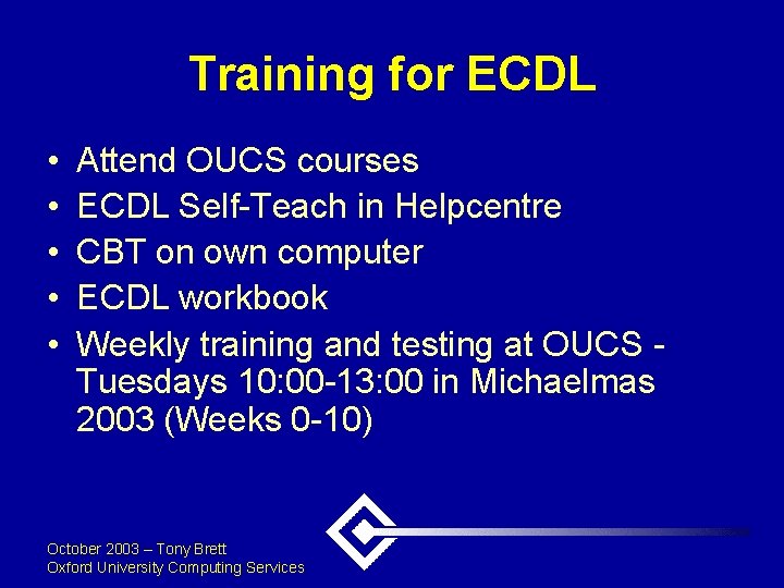 Training for ECDL • • • Attend OUCS courses ECDL Self-Teach in Helpcentre CBT