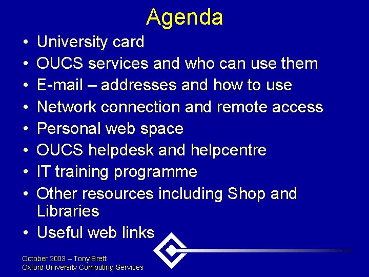 Agenda • • University card OUCS services and who can use them E-mail –