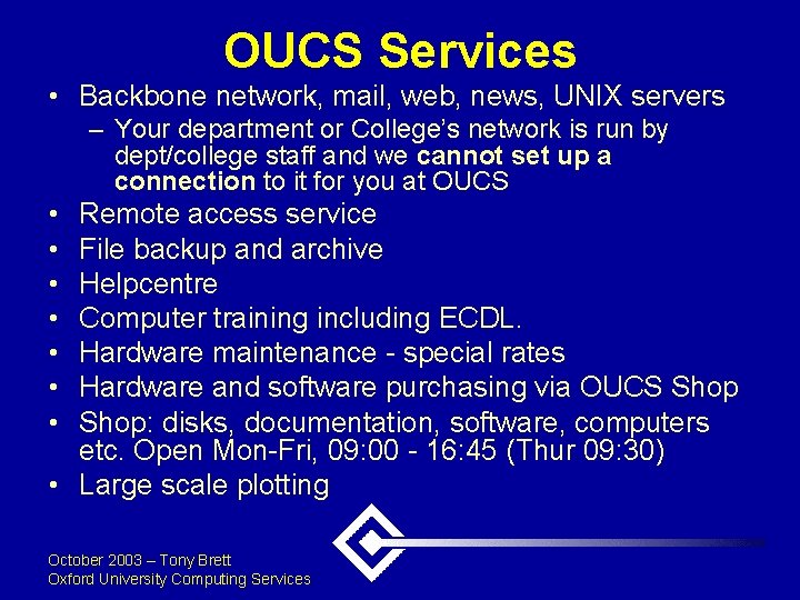 OUCS Services • Backbone network, mail, web, news, UNIX servers – Your department or