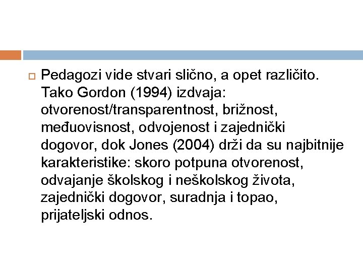  Pedagozi vide stvari slično, a opet različito. Tako Gordon (1994) izdvaja: otvorenost/transparentnost, brižnost,