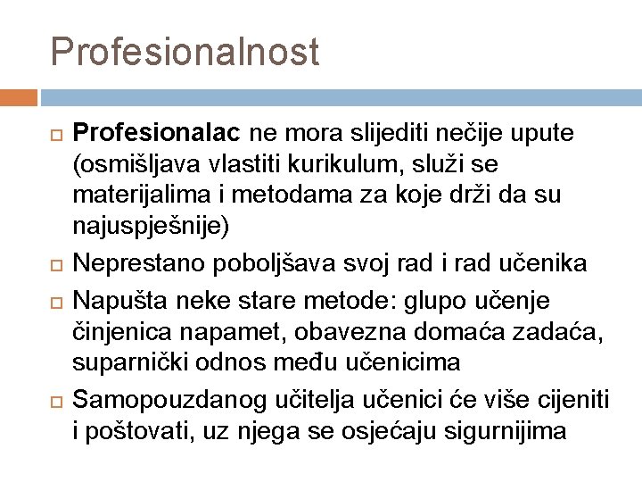 Profesionalnost Profesionalac ne mora slijediti nečije upute (osmišljava vlastiti kurikulum, služi se materijalima i