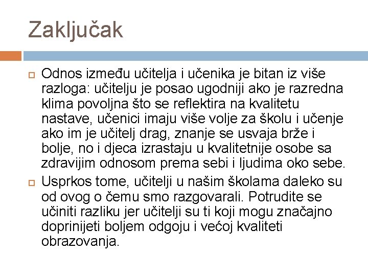 Zaključak Odnos između učitelja i učenika je bitan iz više razloga: učitelju je posao