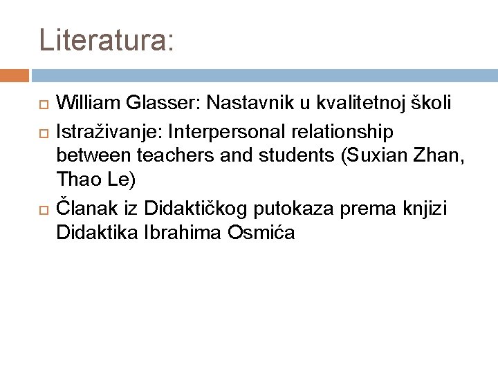 Literatura: William Glasser: Nastavnik u kvalitetnoj školi Istraživanje: Interpersonal relationship between teachers and students