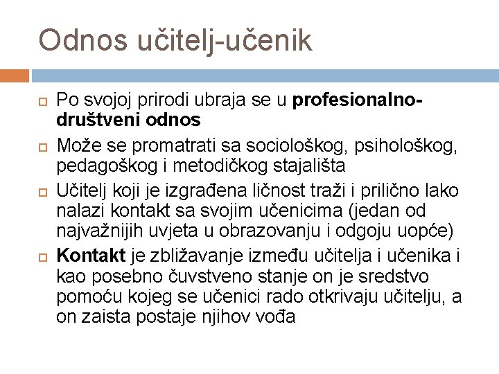 Odnos učitelj-učenik Po svojoj prirodi ubraja se u profesionalnodruštveni odnos Može se promatrati sa