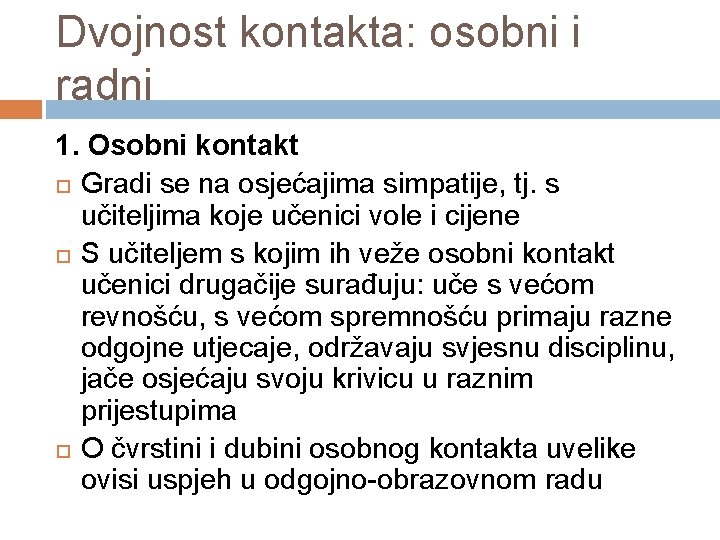 Dvojnost kontakta: osobni i radni 1. Osobni kontakt Gradi se na osjećajima simpatije, tj.