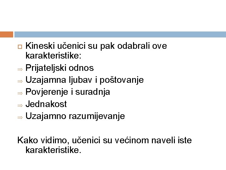 Kineski učenici su pak odabrali ove karakteristike: Þ Prijateljski odnos Þ Uzajamna ljubav i