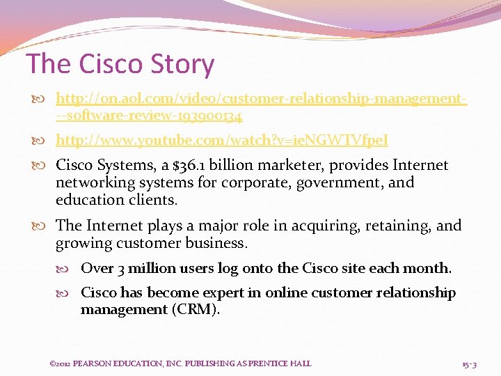 The Cisco Story http: //on. aol. com/video/customer-relationship-management--software-review-193900134 http: //www. youtube. com/watch? v=ie. NGWTVfpe. I