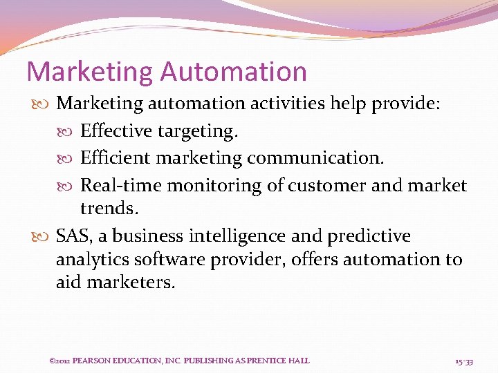 Marketing Automation Marketing automation activities help provide: Effective targeting. Efficient marketing communication. Real-time monitoring
