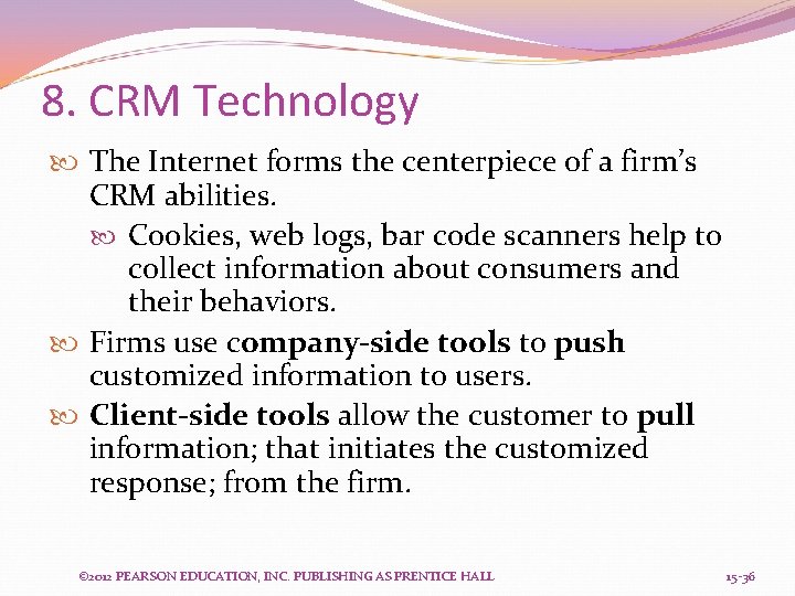 8. CRM Technology The Internet forms the centerpiece of a firm’s CRM abilities. Cookies,