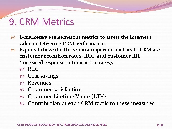 9. CRM Metrics E-marketers use numerous metrics to assess the Internet’s value in delivering