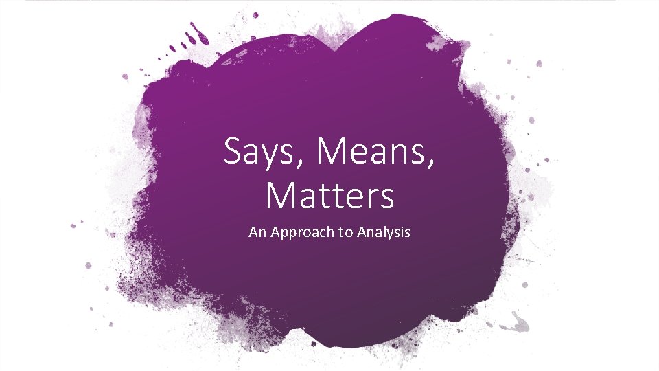 Says, Means, Matters An Approach to Analysis 