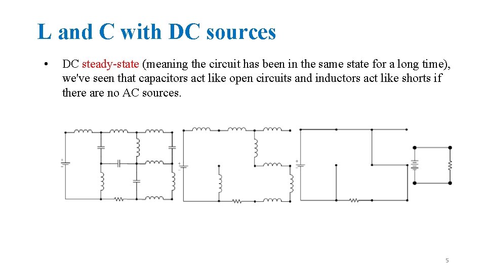 L and C with DC sources • DC steady-state (meaning the circuit has been