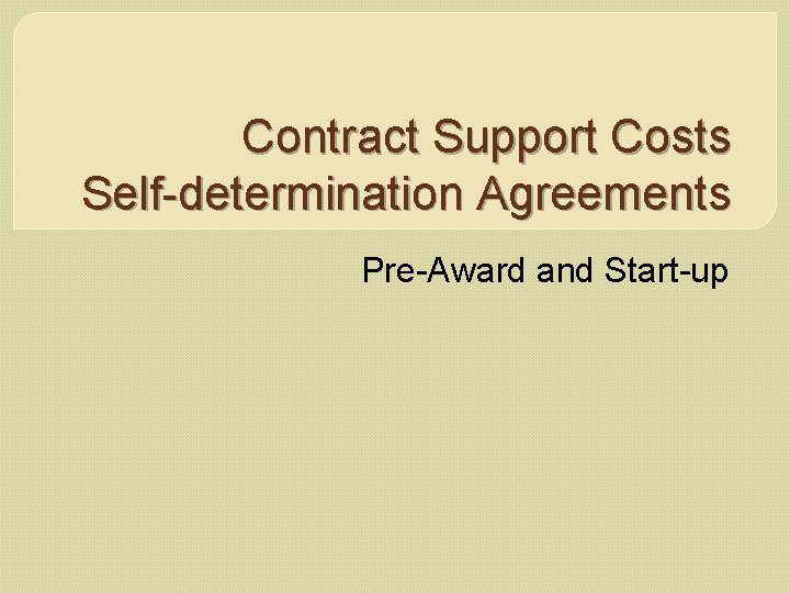 Contract Support Costs Self-determination Agreements Pre-Award and Start-up 