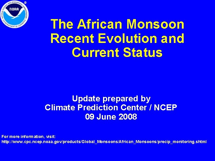 The African Monsoon Recent Evolution and Current Status Update prepared by Climate Prediction Center