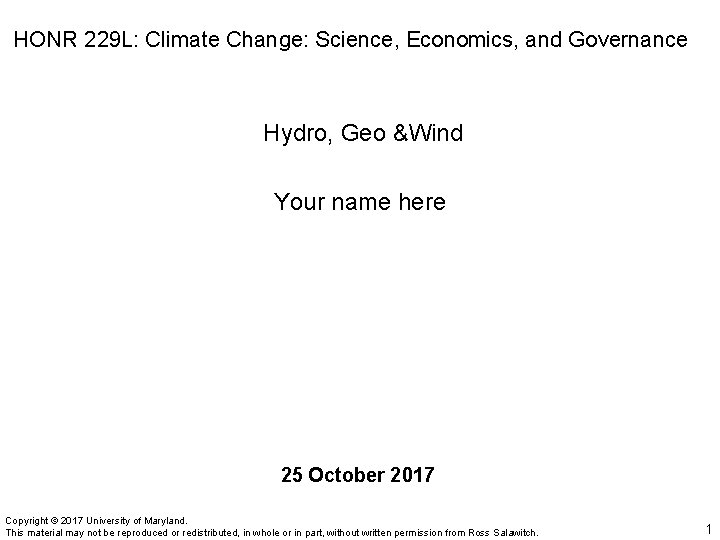 HONR 229 L: Climate Change: Science, Economics, and Governance Hydro, Geo &Wind Your name