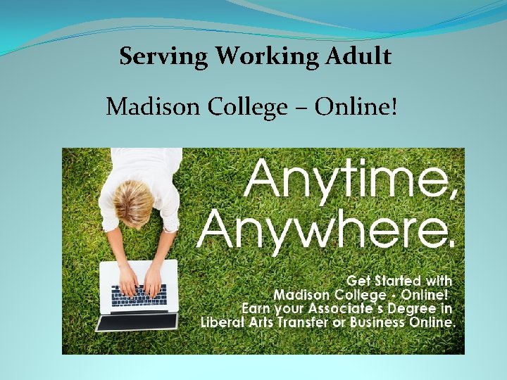 Serving Working Adult Madison College – Online! 