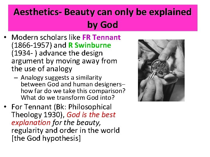 Aesthetics- Beauty can only be explained by God • Modern scholars like FR Tennant