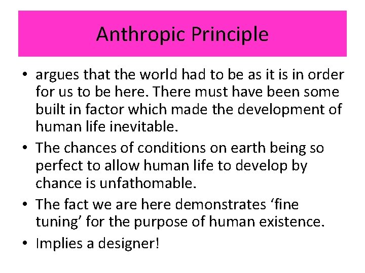 Anthropic Principle • argues that the world had to be as it is in